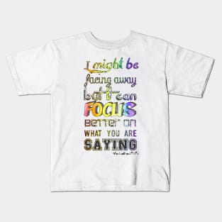 I may be looking away Kids T-Shirt